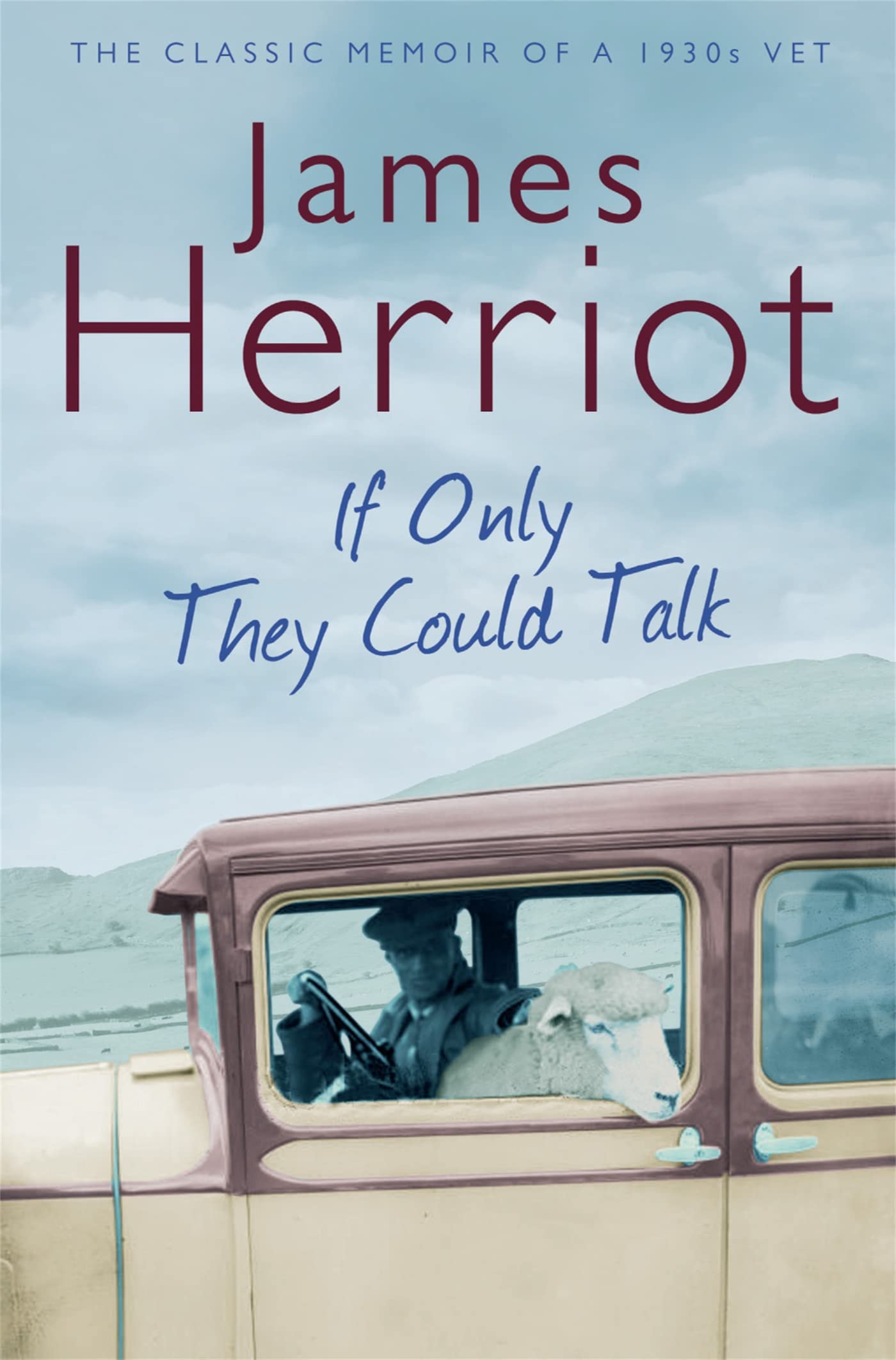 If Only They Could Talk: The classic memoirs of a 1930s vet By James Herriot