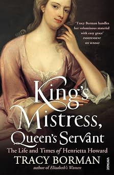Kings Mistress, Queens Servant The Life and Times of Henrietta Howard