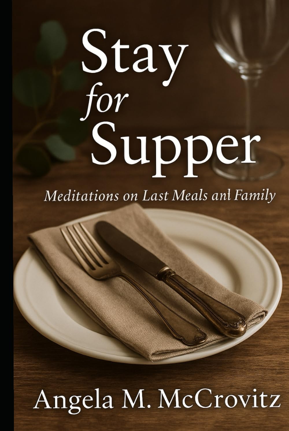 Stay for Supper: Meditations on Last Meals and Family