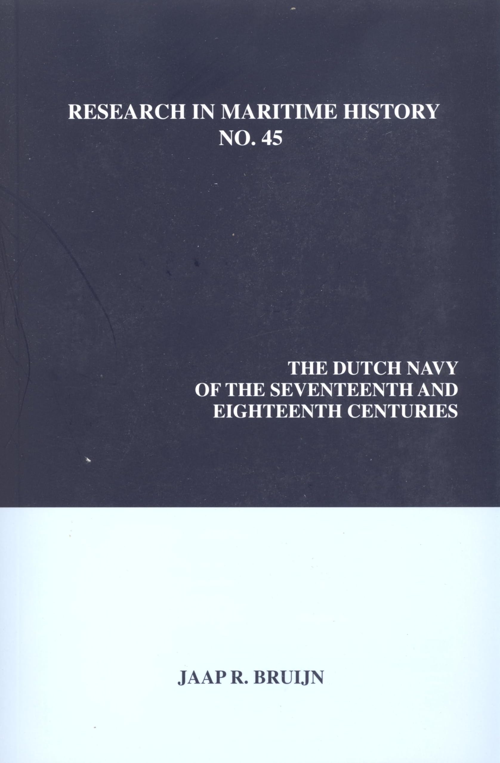 The Dutch Navy of the Seventeenth and Eighteenth Centuries (Research in Maritime History, 45)