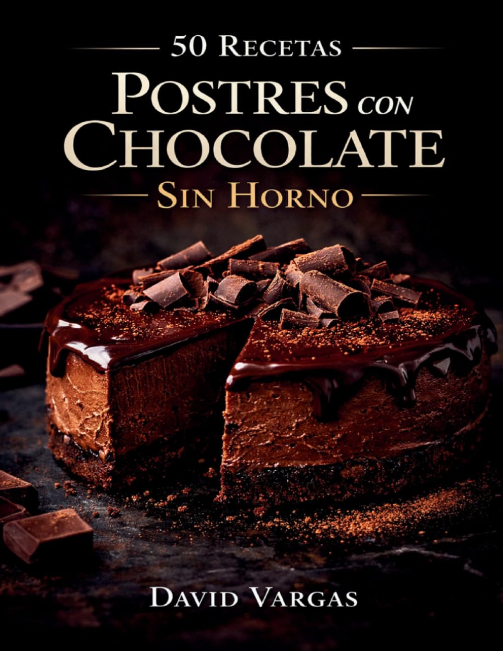 50 Recetas de Postres con Chocolate Sin Horno: Delicias fáciles y rápidas que siempre salen bien