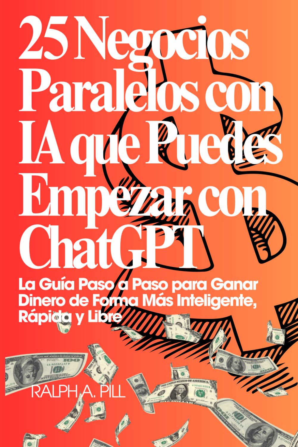 Independently Published 25 Negocios Paralelos Con Ia Que Puedes Empezar Con Chatgpt: La Guía Paso A Paso Para Ganar Dinero De Forma Más Inteligente, Rápida Y Libre