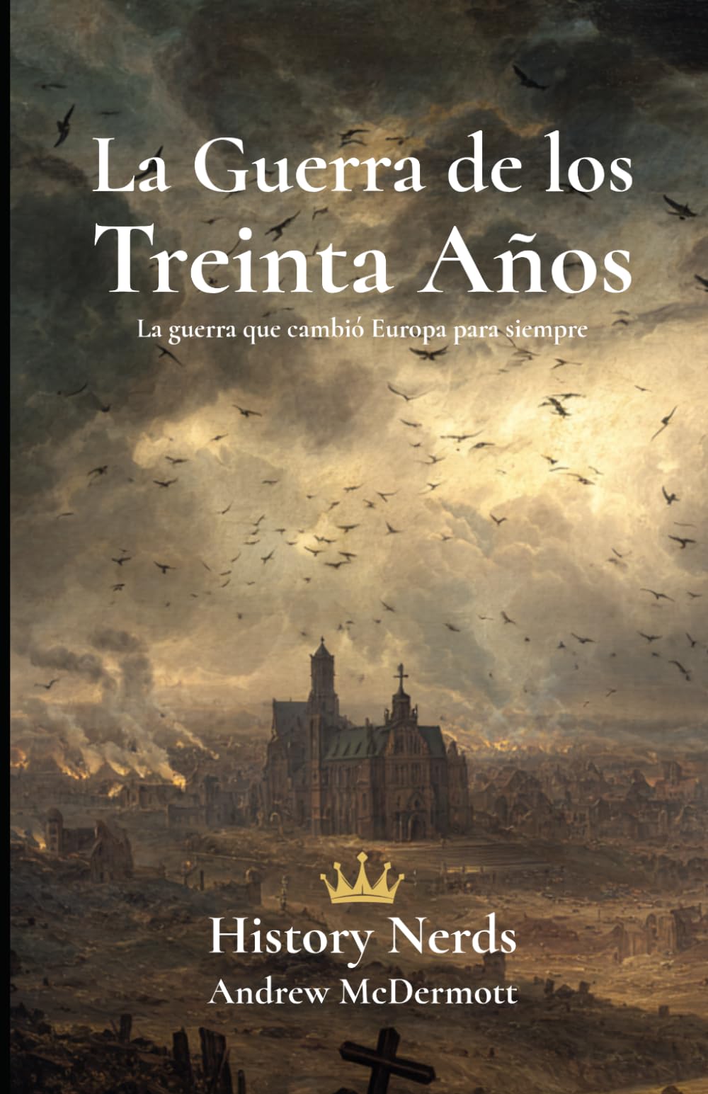La Guerra de los Treinta Años: La guerra que cambió Europa para siempre