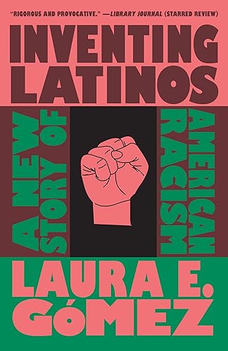 Inventing Latinos: A New Story of American Racism