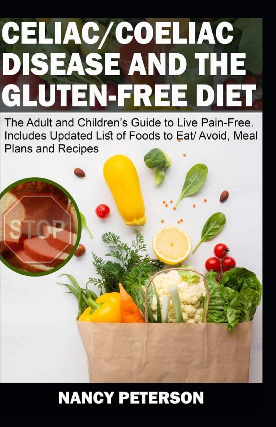 Independently Published Celiac/ Coeliac Disease and the Gluten-Free Diet: The Adult and Children's Guide to Live Pain-Free. Includes Updated List of Foods to Eat/ Avoid, Meal Plans and Recipes