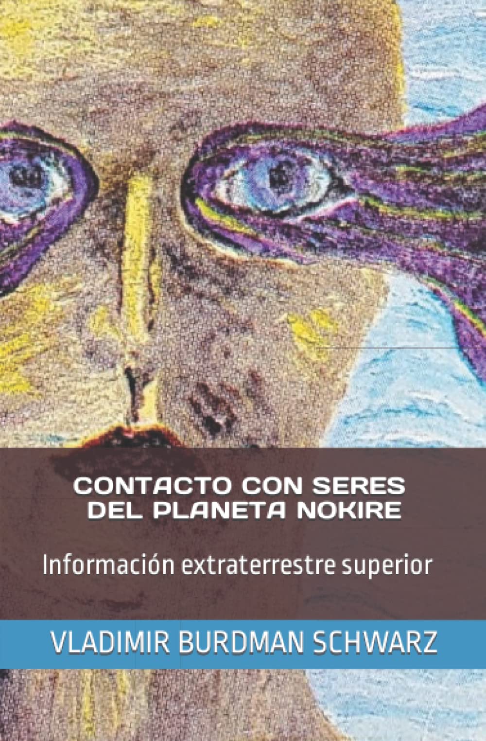 CONTACTO CON SERES DEL PLANETA NOKIRE: Información extraterrestre superior. (Spanish Edition)