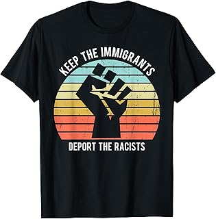 Keep The Immigrants Deport The Racists T-Shirt