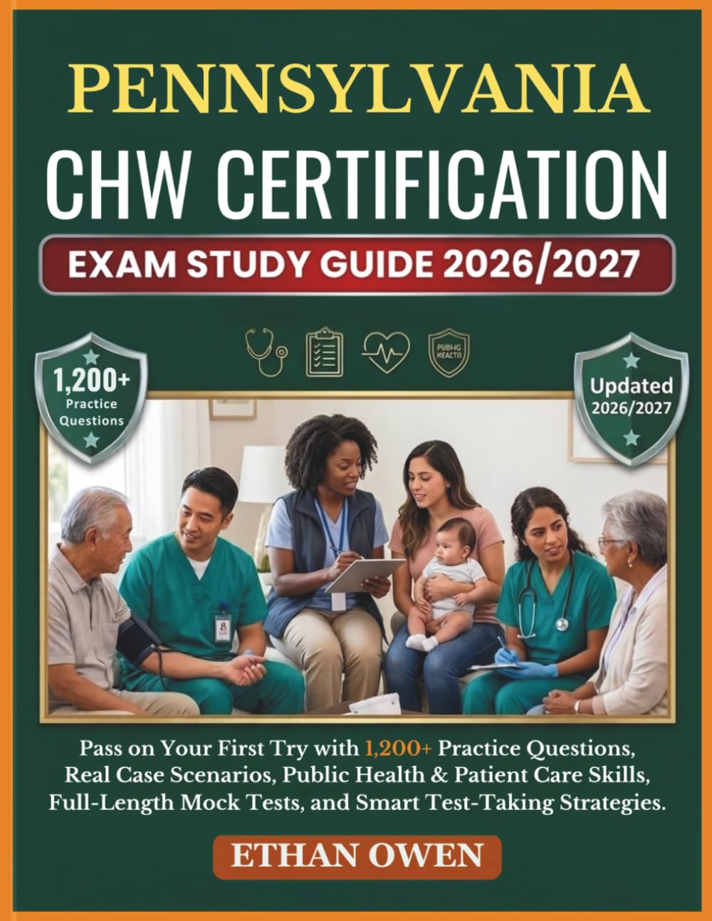 PENNSYLVANIA CHW Certification Exam Study Guide 2026–2027: Pass on Your First Try with 1,200+ Practice Questions, Real Case Scenarios, Public Health & ... Mock Tests, and Smart Test-Taking Strategies