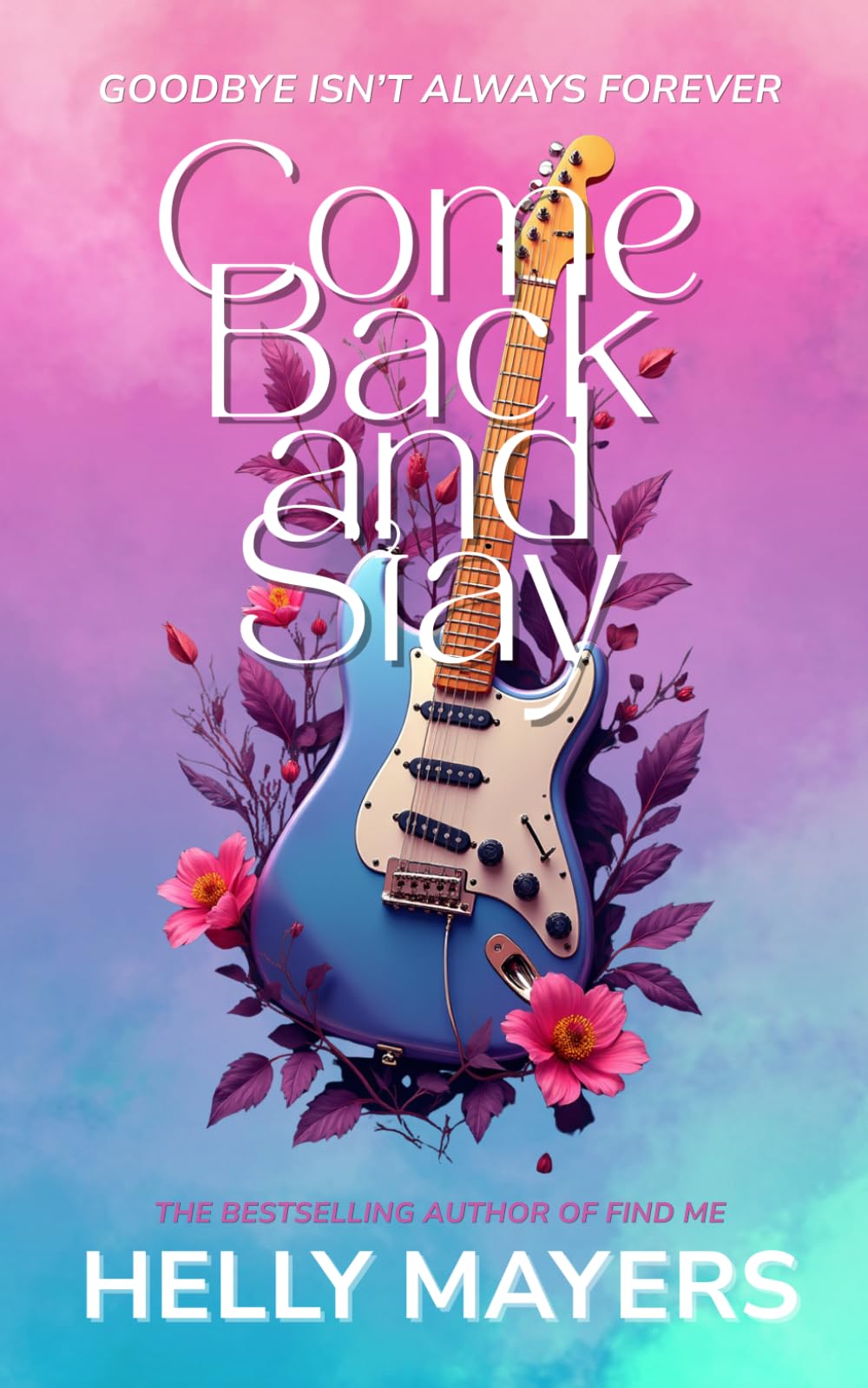 Come Back and Stay: The unforgettable new second-chance romance from the bestselling author who brought you Find Me