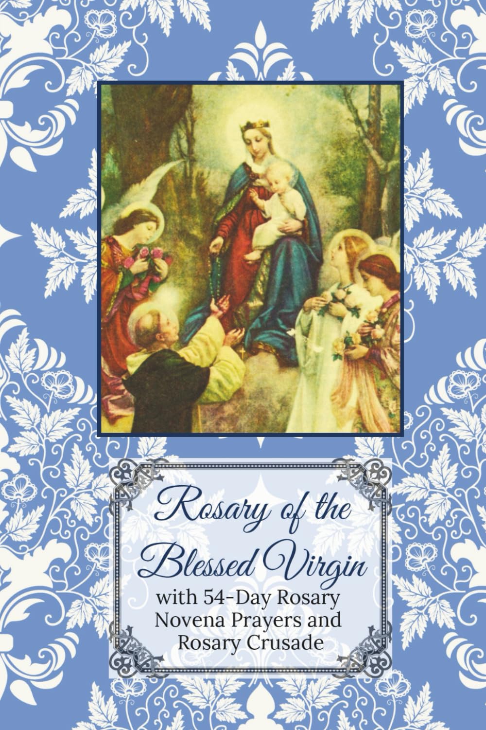 The Rosary of the Blessed Virgin Mary: with 54-Day Rosary Novena Prayers and Rosary Crusade