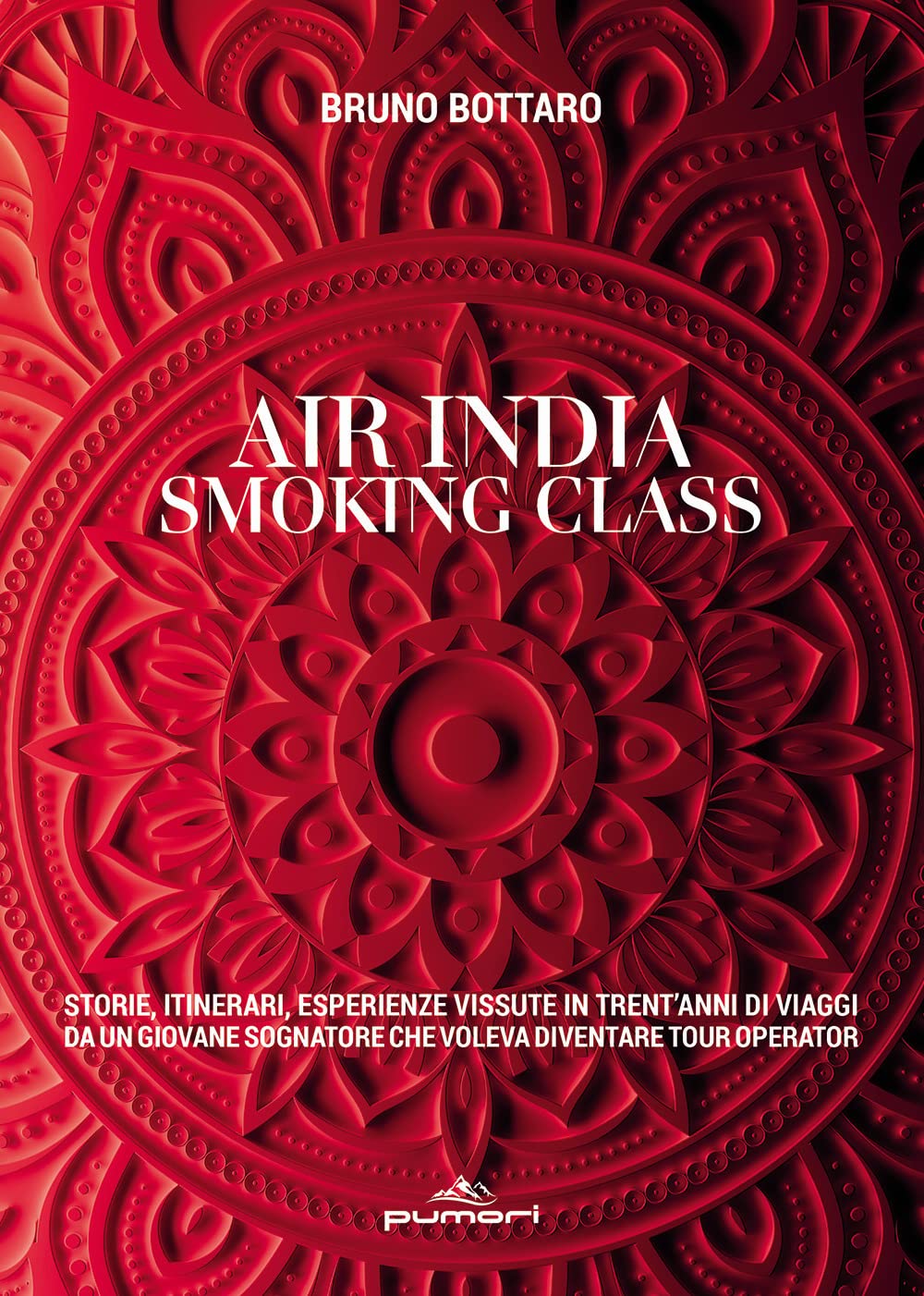 Air India Smoking Class. Storie, Itinerari, Esperienze Vissute In Trent'anni Di Viaggi Da Un Giovane Sognatore Che Voleva Diventare Tour Operator - 4