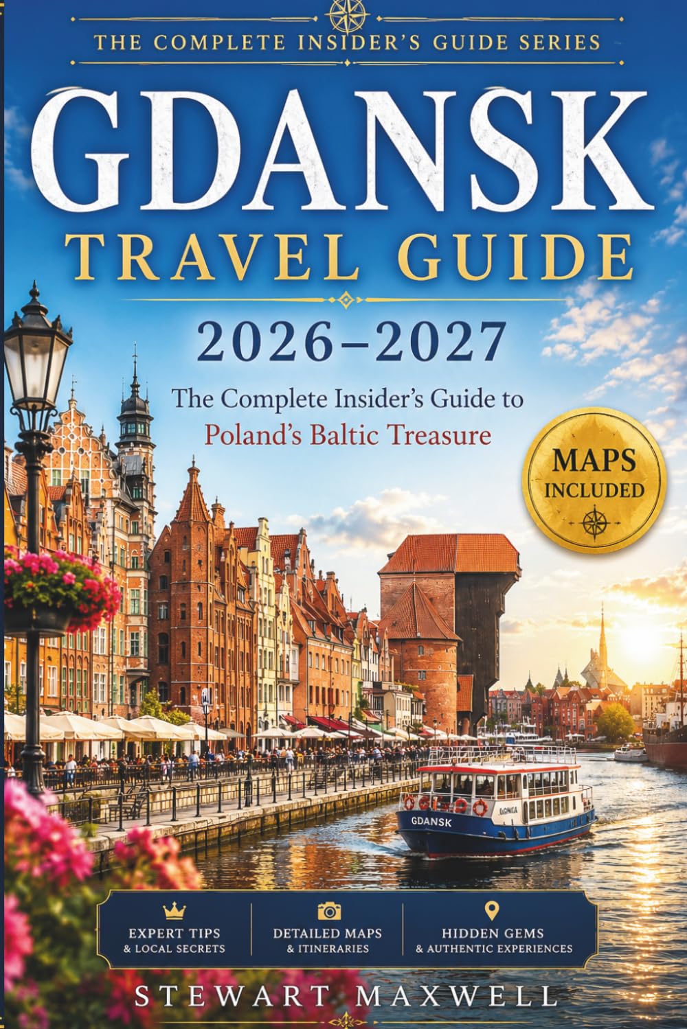 Gdansk Travel Guide 2026–2027: The Complete Insider’s Guide to Poland’s Baltic Treasure (The Complete Gdańsk Travel Collection)