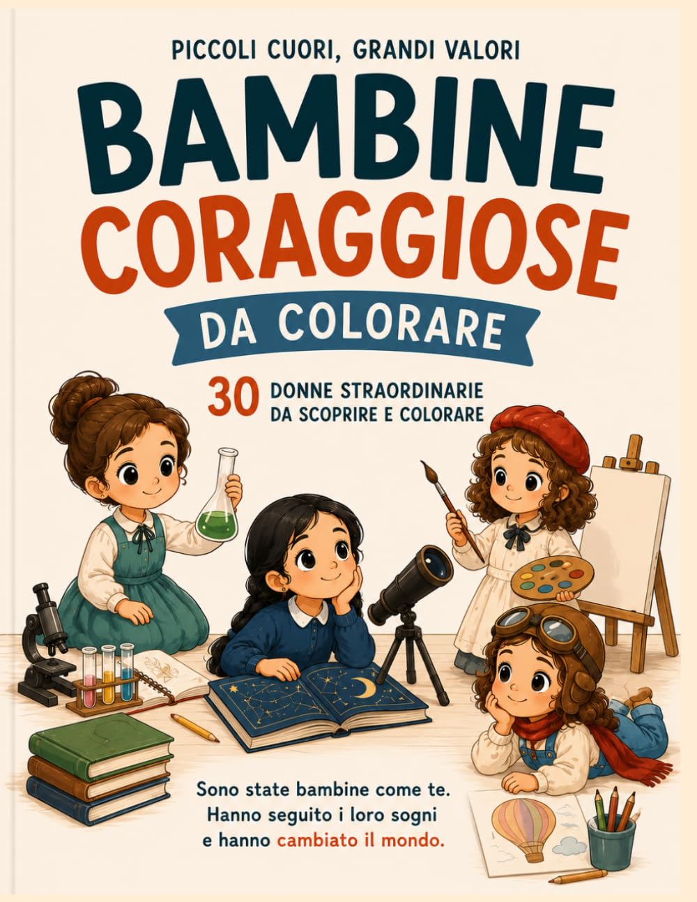 Bambine Coraggiose da Colorare: 29+1 bimbe straordinarie che sono diventate donne straordinarie