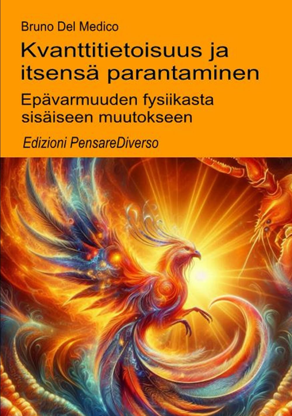 Kvanttitietoisuus ja itsensä parantaminen.: Kvanttitietoisuus ja itsensä parantaminen. ((FIN) Kvanttifysiikka ja metafysiikka. Bruno Del Medicin julkaisuja suomeksi.)