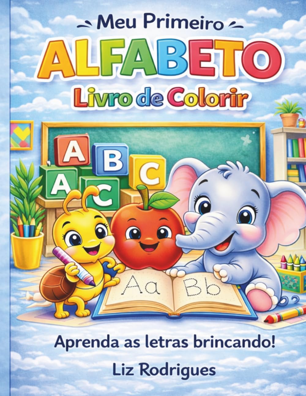 Meu Primeiro Alfabeto Livro de Colorir: Aprenda o ABC com atividades divertidas de traçado e desenhos fáceis para colorir – Ideal para crianças em fase pré-escolar e alfabetização