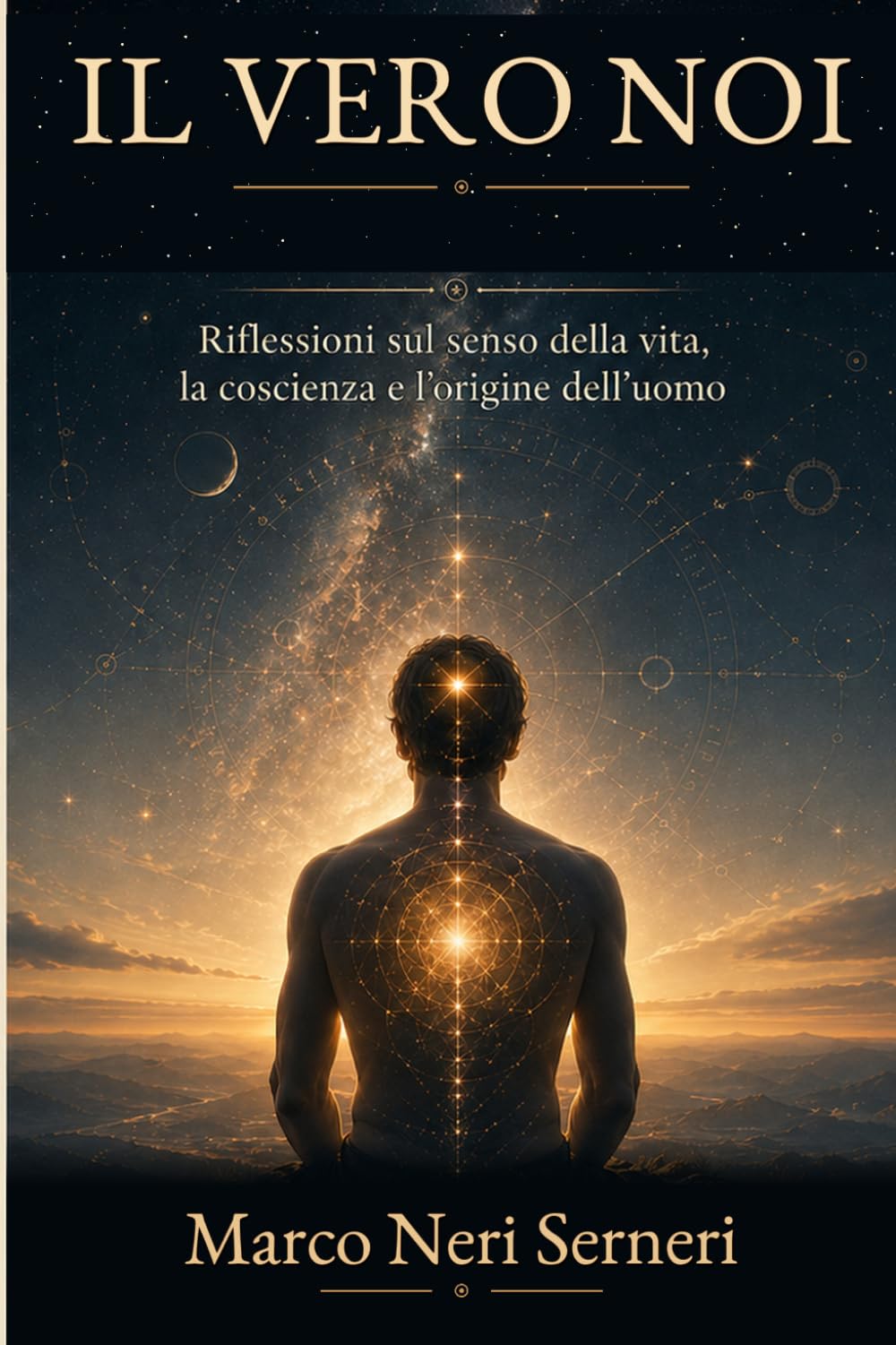 Il vero noi: Ipotesi alternative su vita, coscienza, realtà e origine dell’uomo