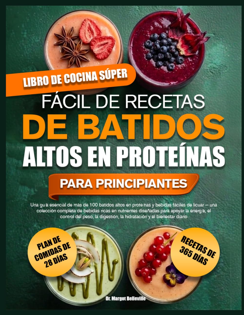 LIBRO DE COCINA SÚPER FÁCIL DE RECETAS DE BATIDOS ALTOS EN PROTEÍNAS PARA PRINCIPIANTES: Una guía esencial de más de 100 batidos altos en proteínas y ... ricas en nutrientes diseñadas para apoyar