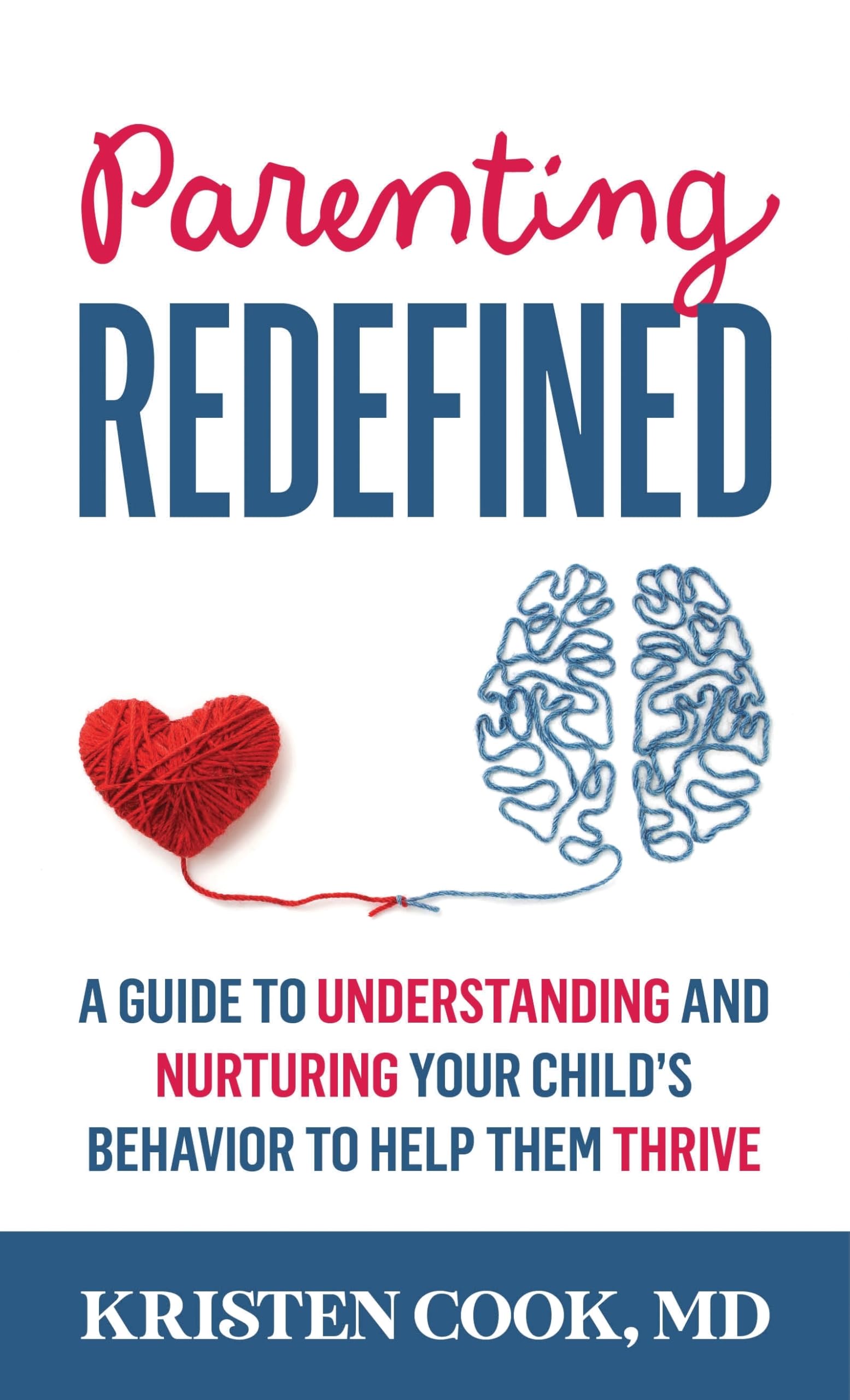 Parenting Redefined: A Guide to Understanding and Nurturing Your Child's Behavior to Help Them Thrive
