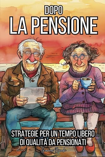 Dopo la Pensione: Strategie per un tempo libero di qualità da pensionati