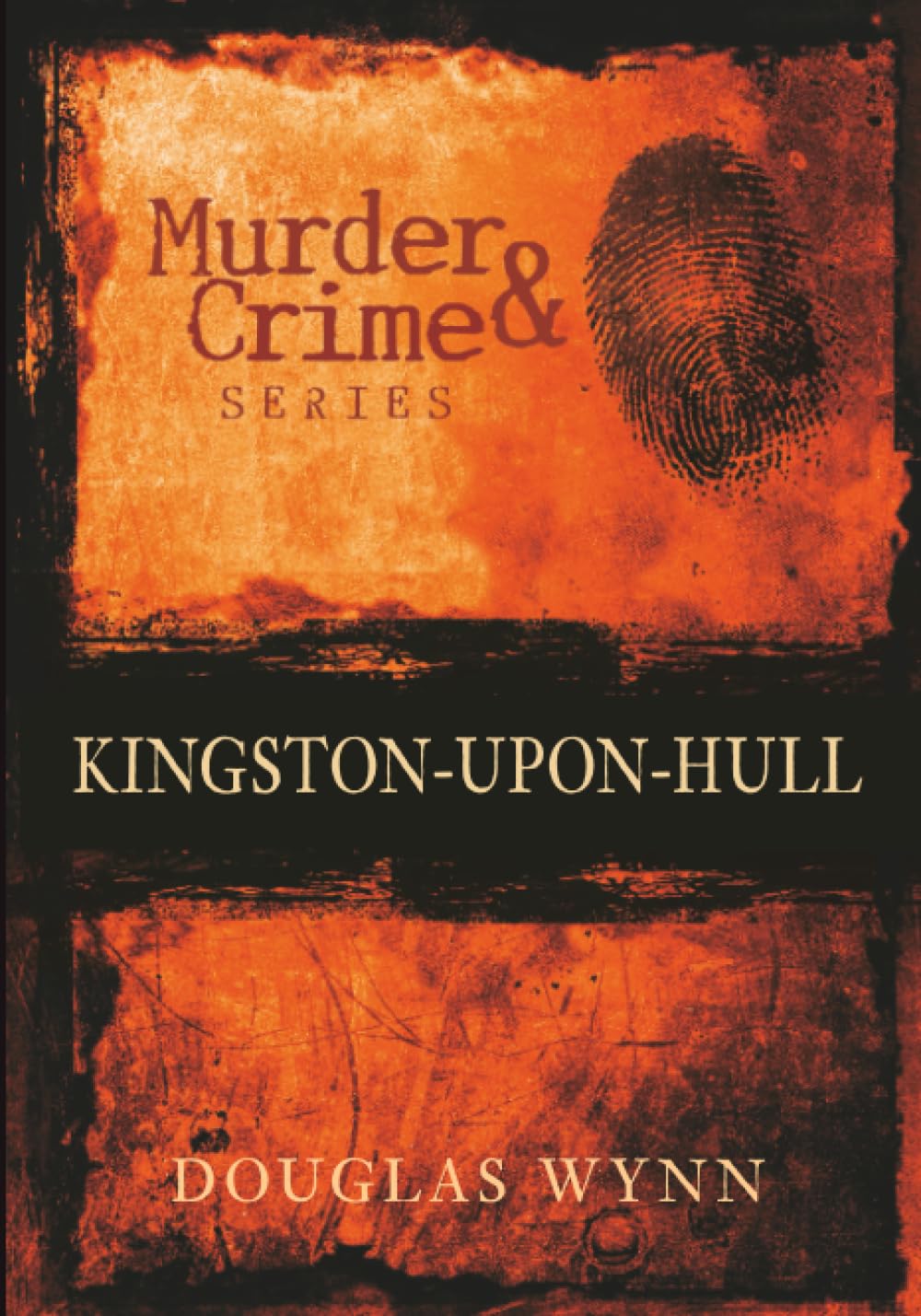 Murder and Crime Kingston-upon-Hull by Douglas Wynn - 9780752446622