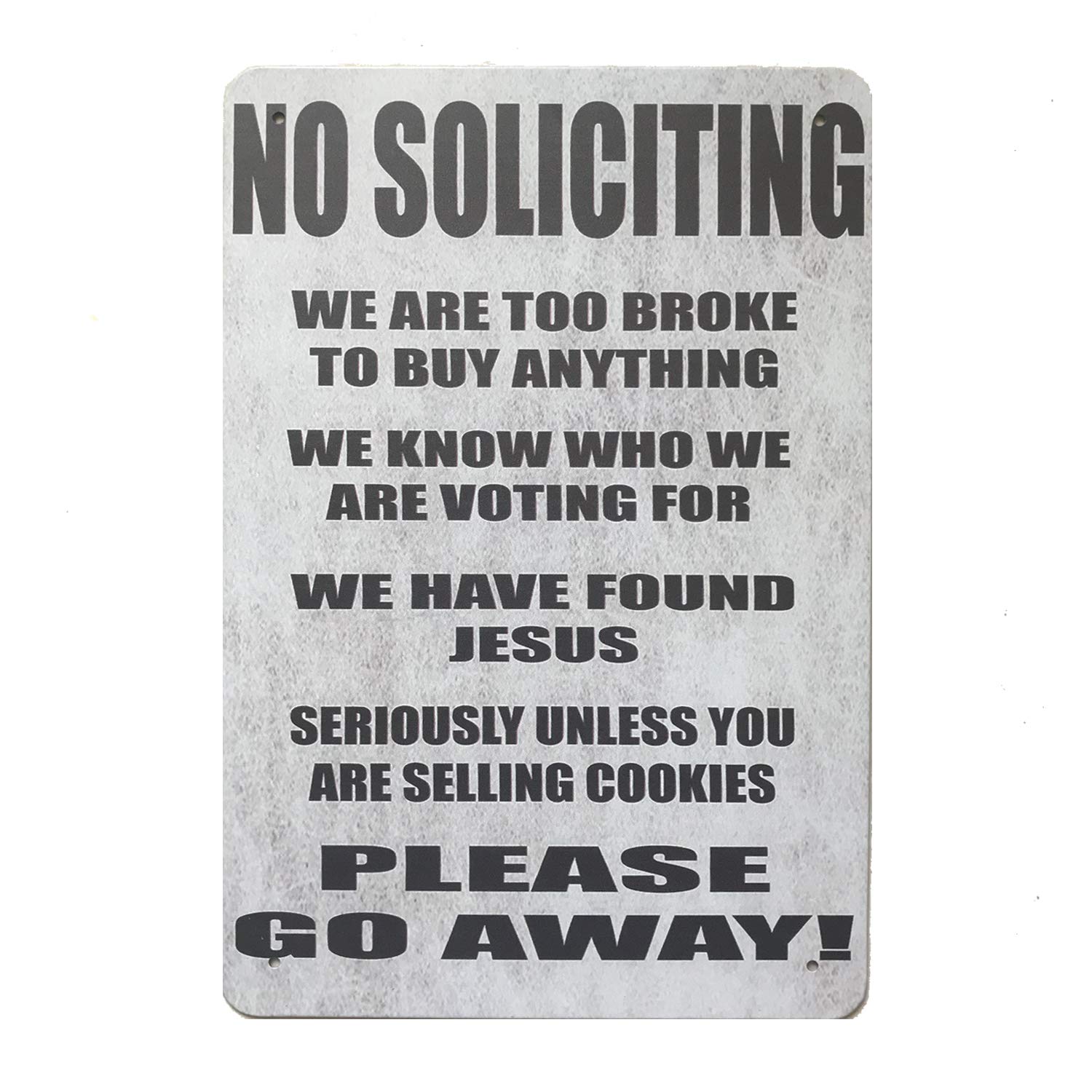 No Soliciting We are Too Broke to Buy Anything We Know Who We are Voting for We Have Found Jesus Seriously Unless You are Selling Cookies Please Go Away!Metal Sign Plate 8 X 12 Inch