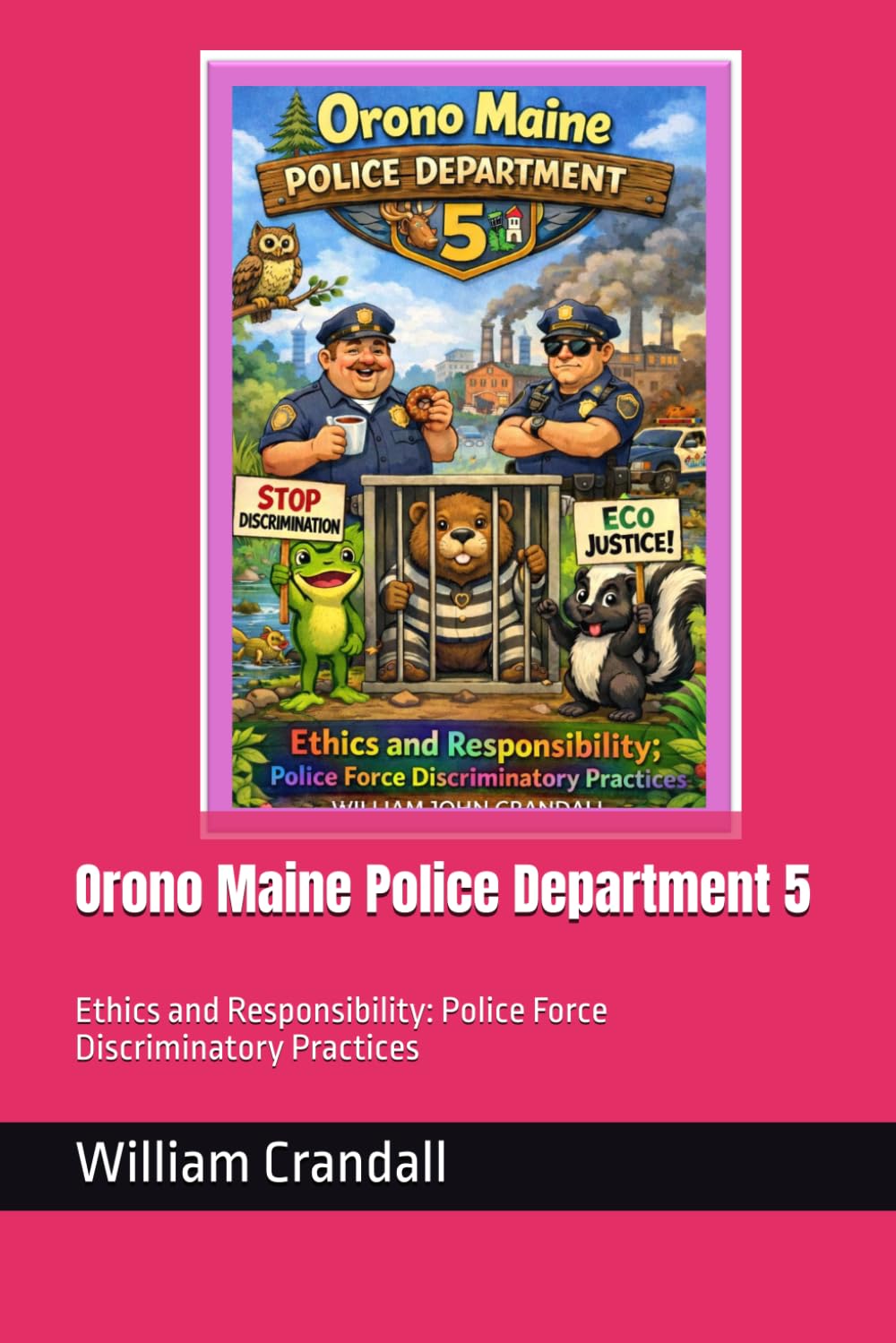 Orono Maine Police Department 5: Ethics and Responsibility: Police Force Discriminatory Practices