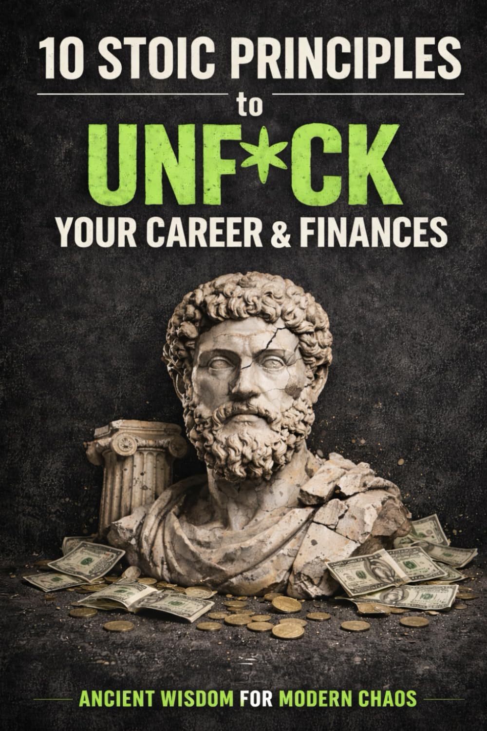 10 Stoic Principles to Unf*ck Your Career & Finances: Ancient Wisdom for Modern Chaos (10 Stoic Principles to Unf*ck Your Life, Relationships, and ... for Modern Chaos (by Stoa Poikile Press))
