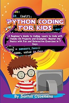 Python Coding for Kids: A Beginner’s Guide to Coding. Learn to Code ...