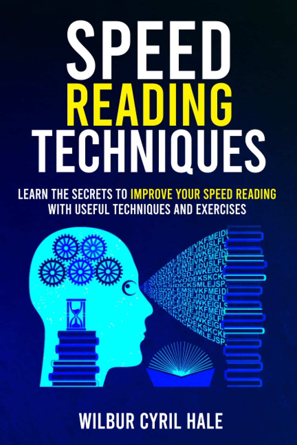 Speed Reading Techniques: Learn the Secrets to Improve Your Speed Reading With Useful Techniques and Exercises