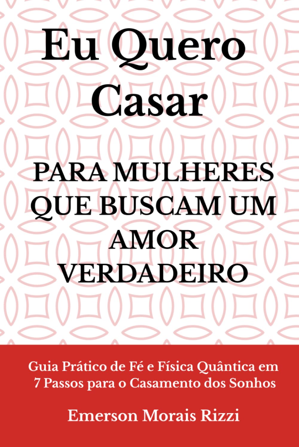 EU QUERO CASAR: Para Mulheres que Buscam um Amor Verdadeiro