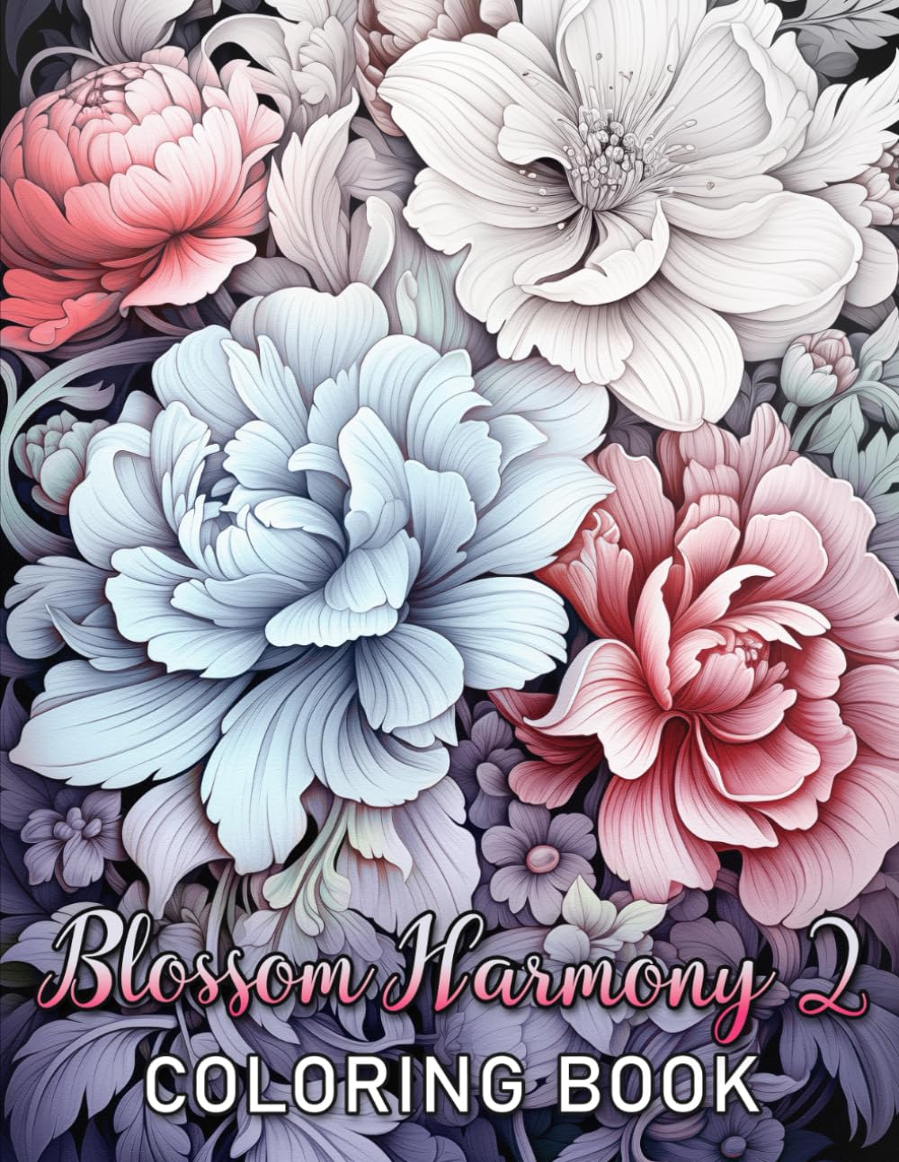 Blossom Harmony 2: Adult Coloring Book: Greyscale Flower Designs – 24 Detailed Floral Illustrations for Relaxation and Creativity