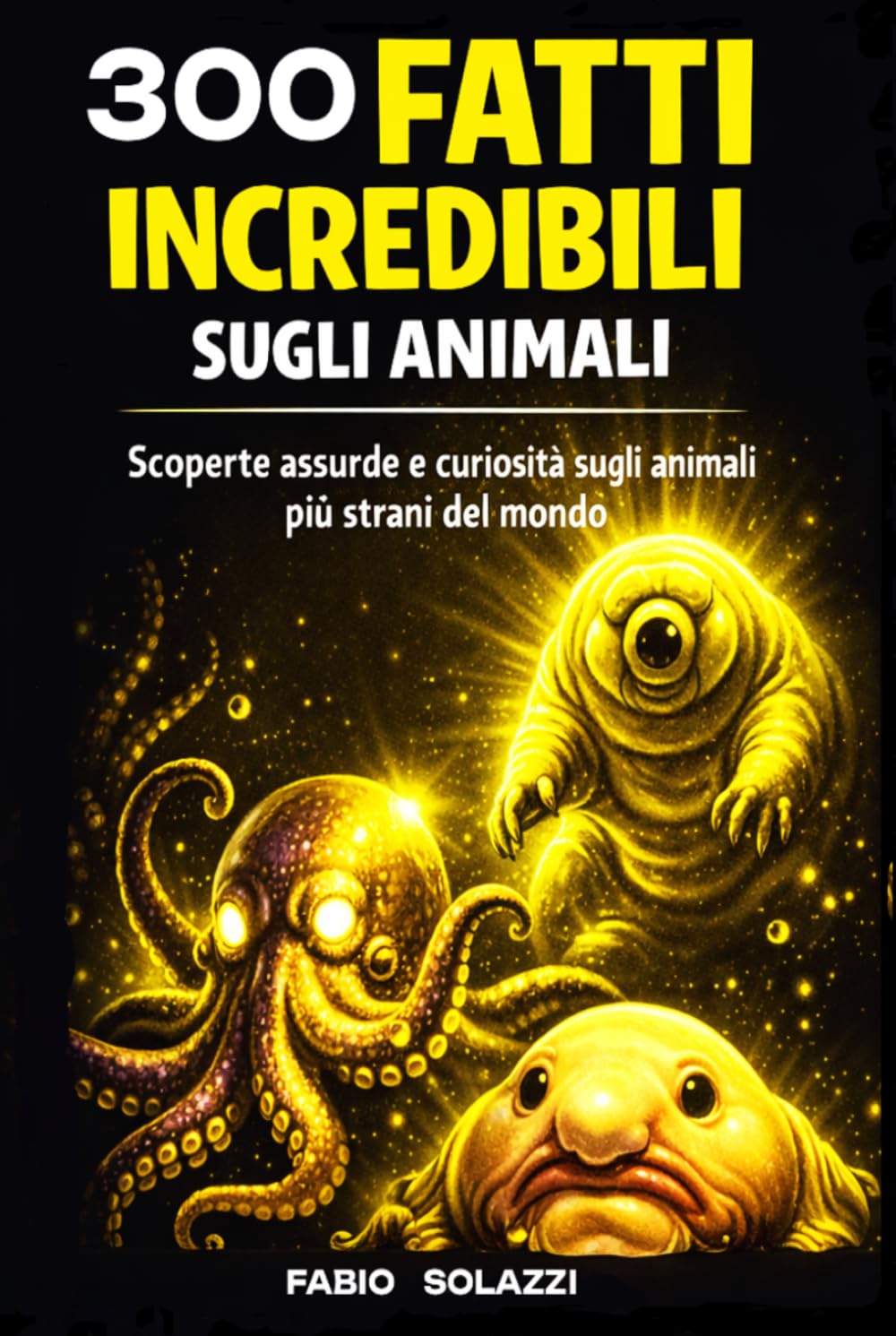 FATTI INCREDIBILI SUGLI ANIMALI: PER RAGAZZI E CURIOSI (FATTI INCREDIBILI NEL MONDO)