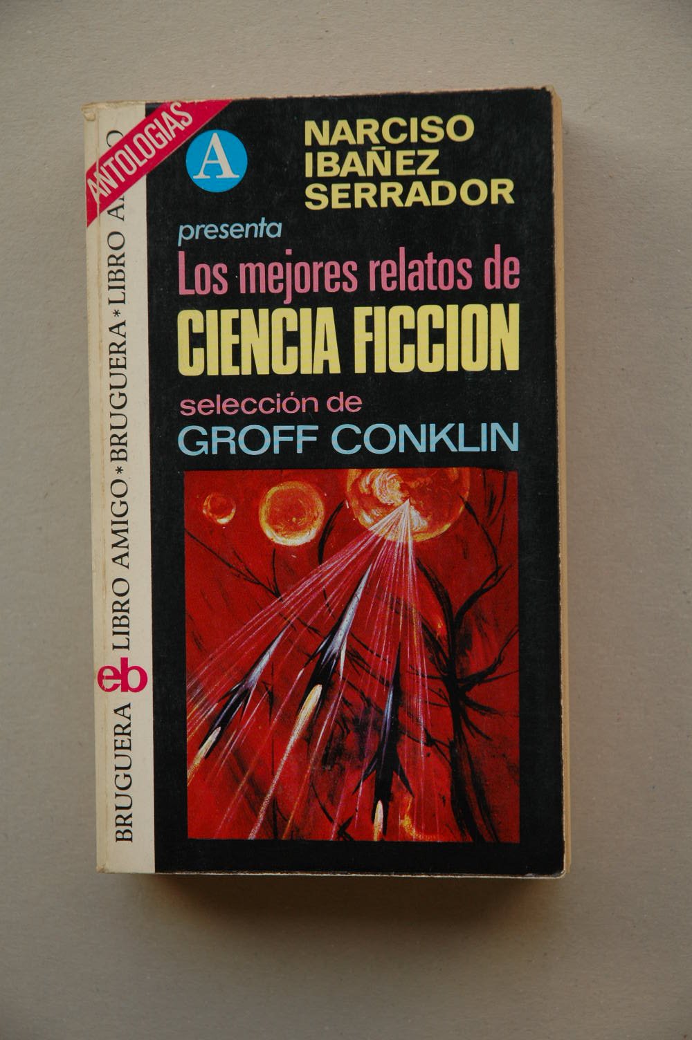 Los MEJORES relatos de Ciencia Ficción / presentado por Narciso Ibáñez Serrador : selección e introducción de Groff Conklin ; traducción Carlos Murcia... [et al.] ; ilustración de la portada de Bryan Colomer