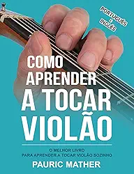 Como Aprender a Tocar Violão: O Melhor Livro Para Aprender a Tocar Violão Sozinho (Livros completos para aprender violão sozinho 1)