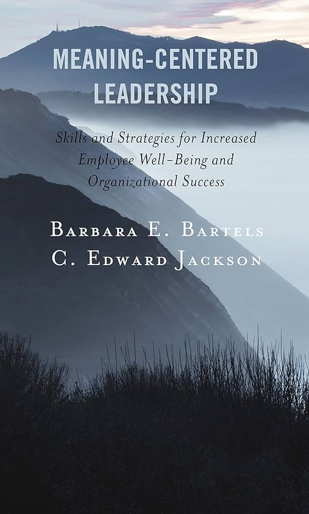 Meaning-Centered Leadership: Skills and Strategies for