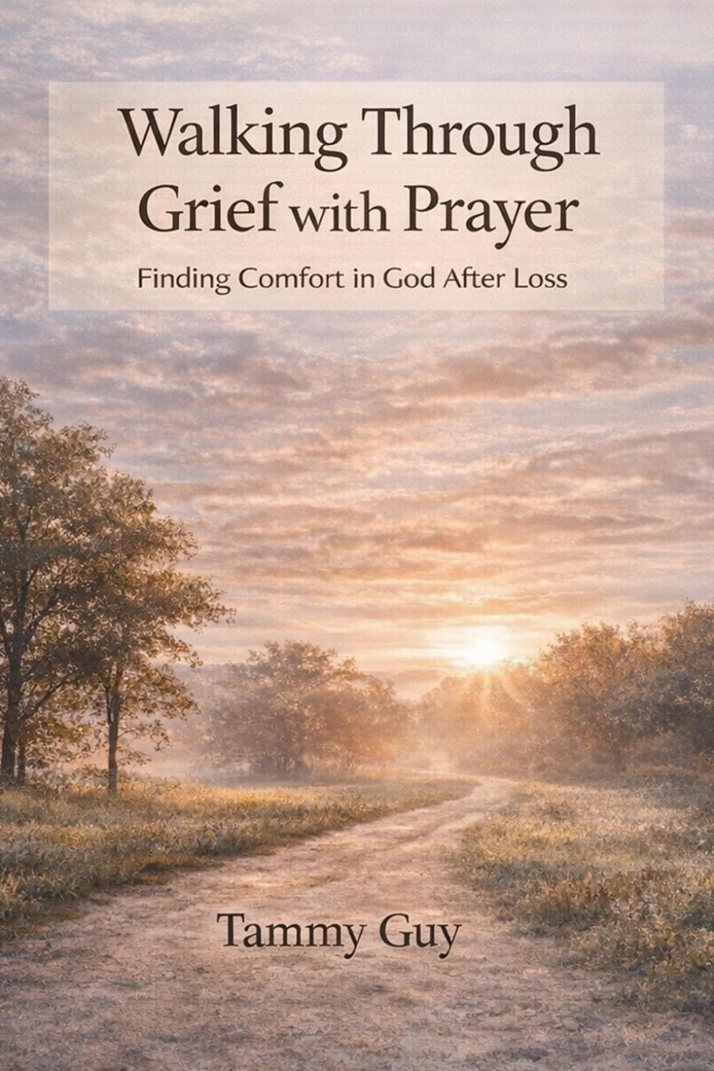 Walking Through Grief with Prayer: A 40-Day Devotional for Comfort, Healing, and Faith After Loss