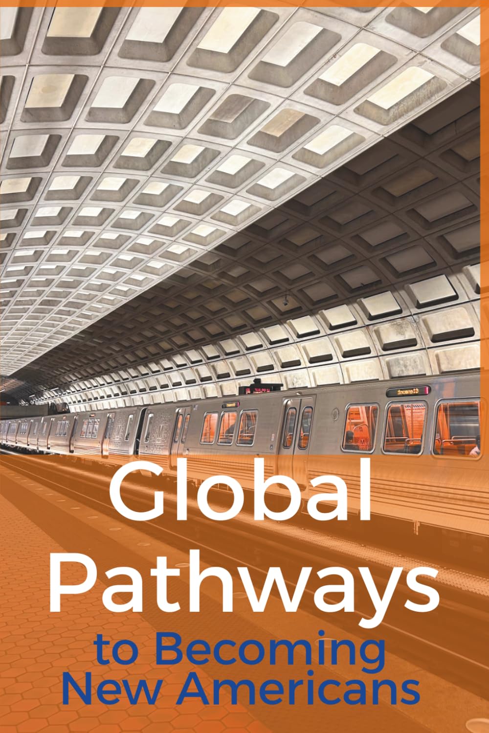 Global Pathways: To Becoming New Americans (Cutting Edge Immigration Studies)      Paperback – March 5, 2026