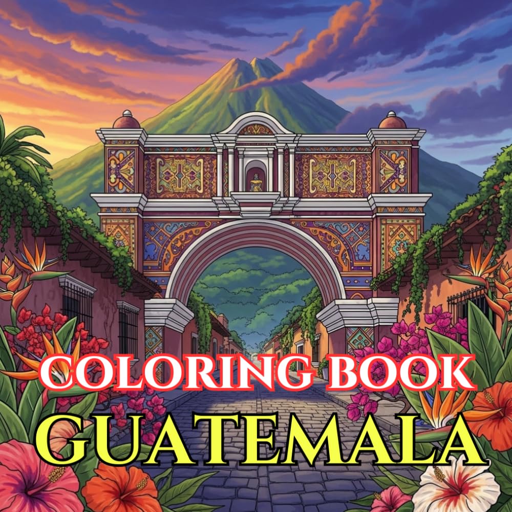 Guatemala Coloring Book for Adults: 50 Beautiful Designs Inspired by Maya Culture, Colonial Streets, Volcano Landscapes, Traditional Textiles & ... Relief (Adult Coloring Book. World Series.)