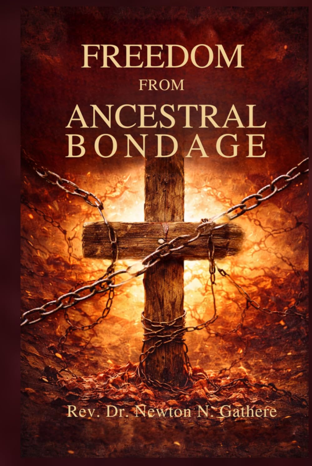 FREEDOM FROM ANCESTRAL BONDAGE: Breaking the power of tribal curses through the cross of Christ