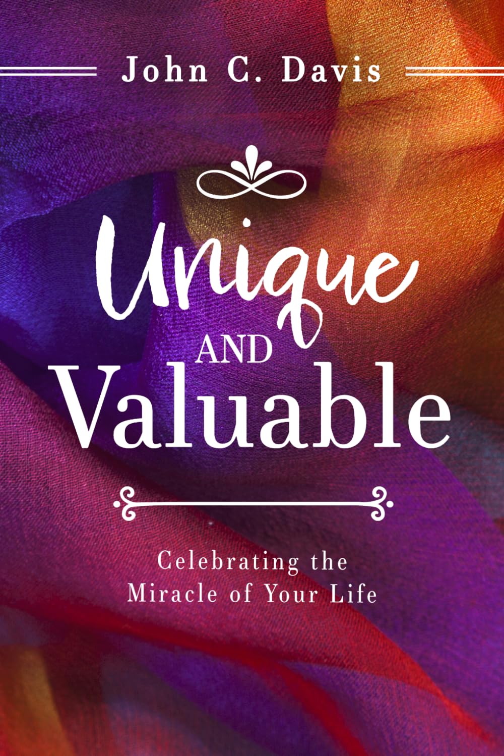Unique and Valuable: Celebrating the Miracle of Your Life