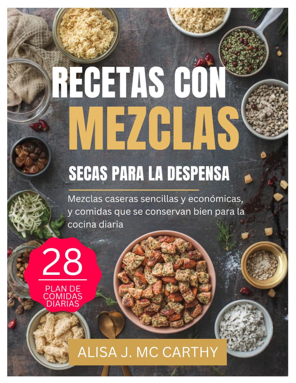 RECETAS CON MEZCLAS SECAS PARA LA DESPENSA: Mezclas caseras sencillas y económicas, y comidas que se conservan bien para la cocina diaria
