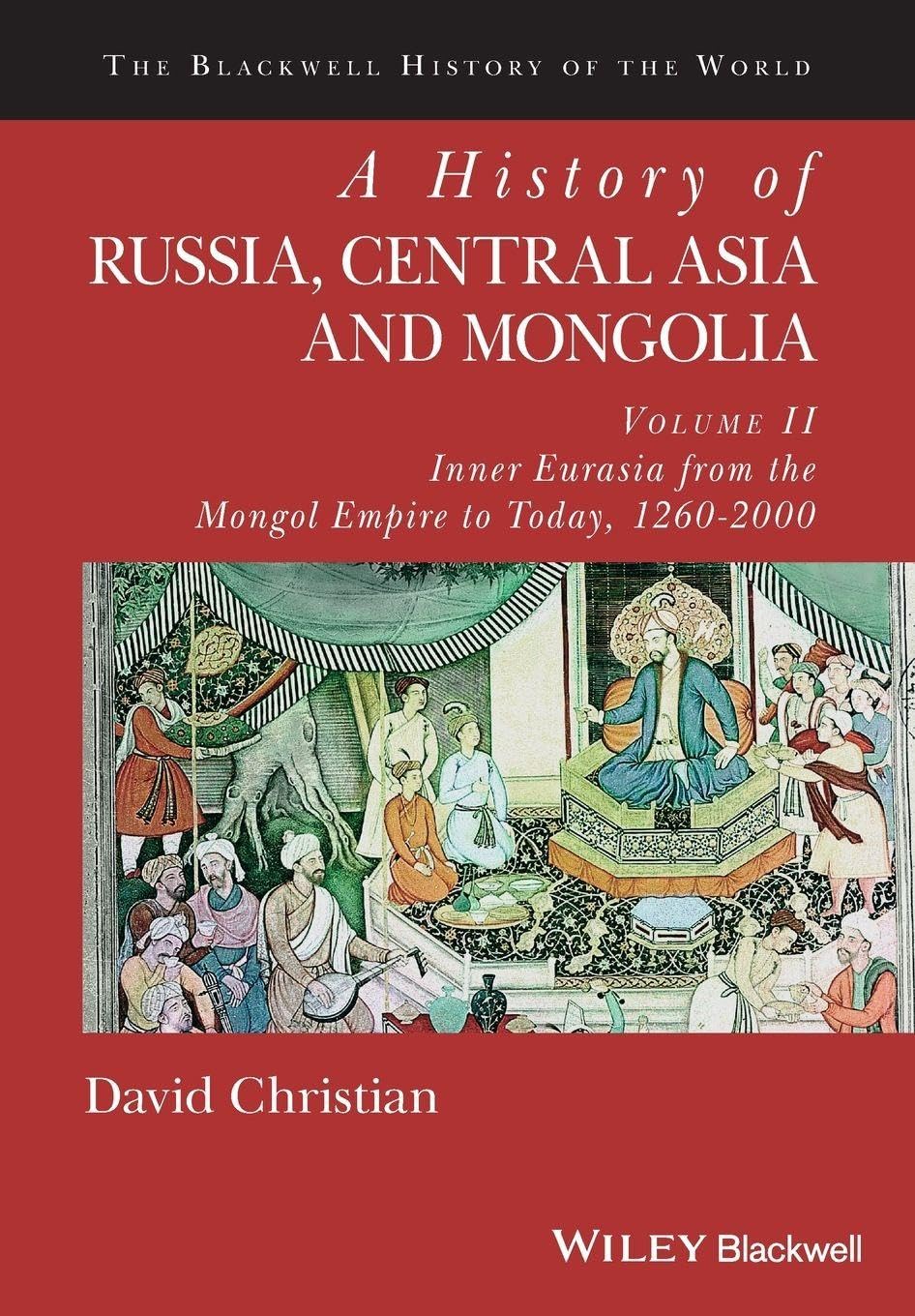 A History of Russia, Central Asia and Mongolia, Volume II: Inner Eurasia from the Mongol Empire to Today, 1260 - 2000: 2 (Blackwell History of the World)