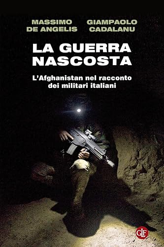 La guerra nascosta. L'Afghanistan nel racconto dei militari italiani