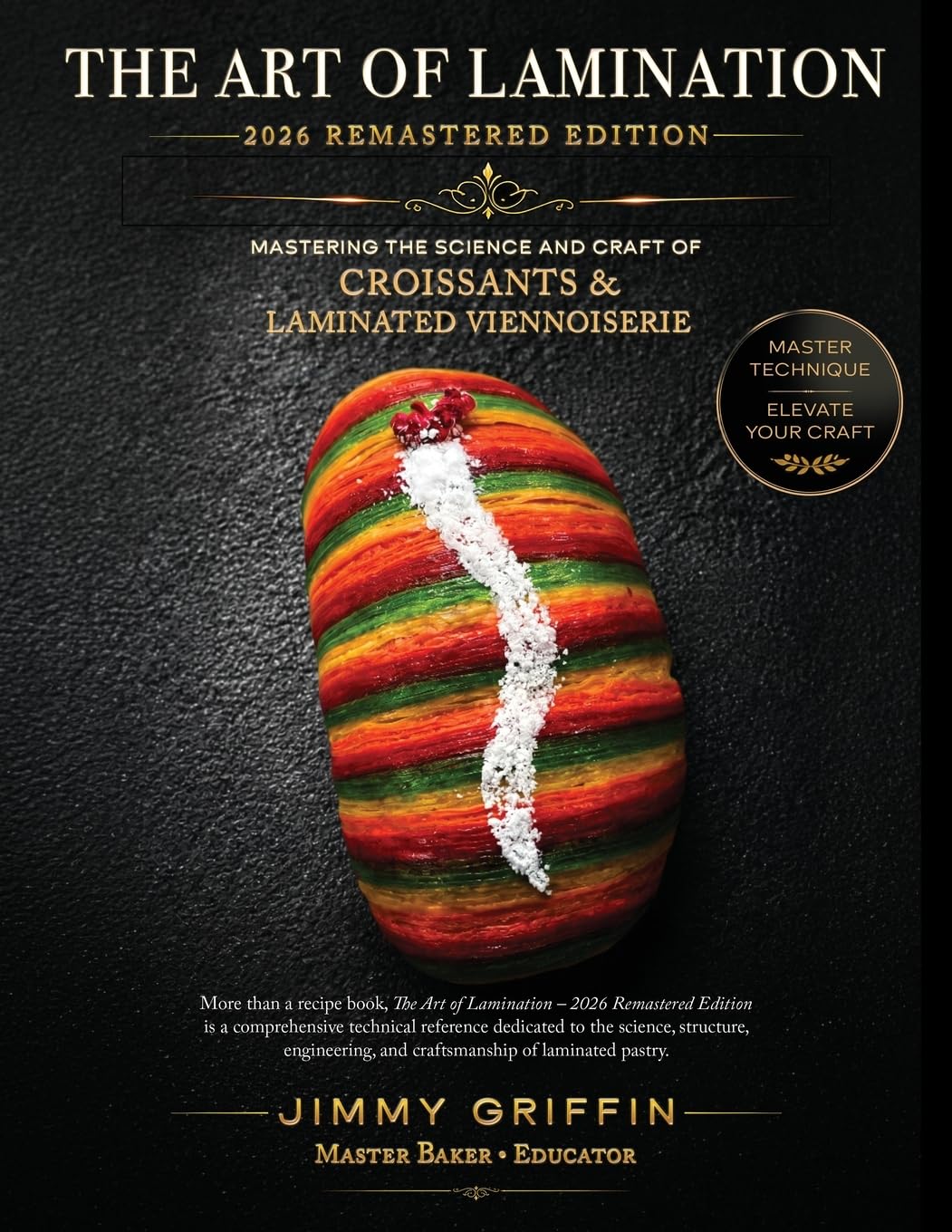 The Art of Lamination I - 2026 Remastered Edition: Mastering the Science and Craft of Croissants & Laminated Viennoiserie.