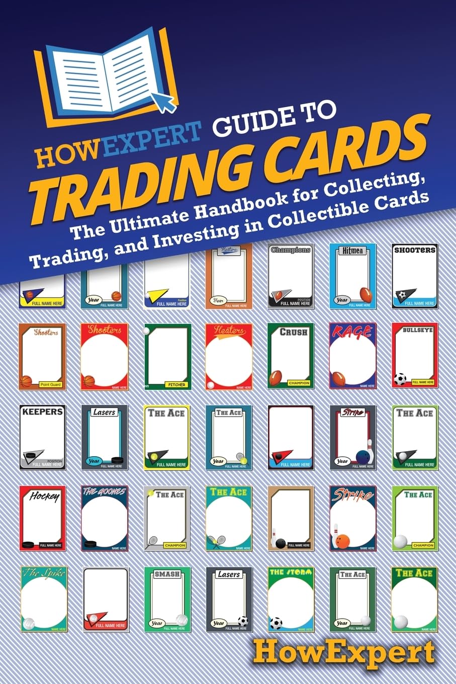 HowExpert Guide to Trading Cards: The Ultimate Handbook for Collecting, Trading, and Investing in Collectible Cards