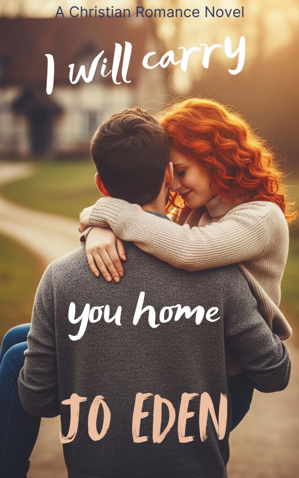 I will carry you home: A Christian Romantic Novel