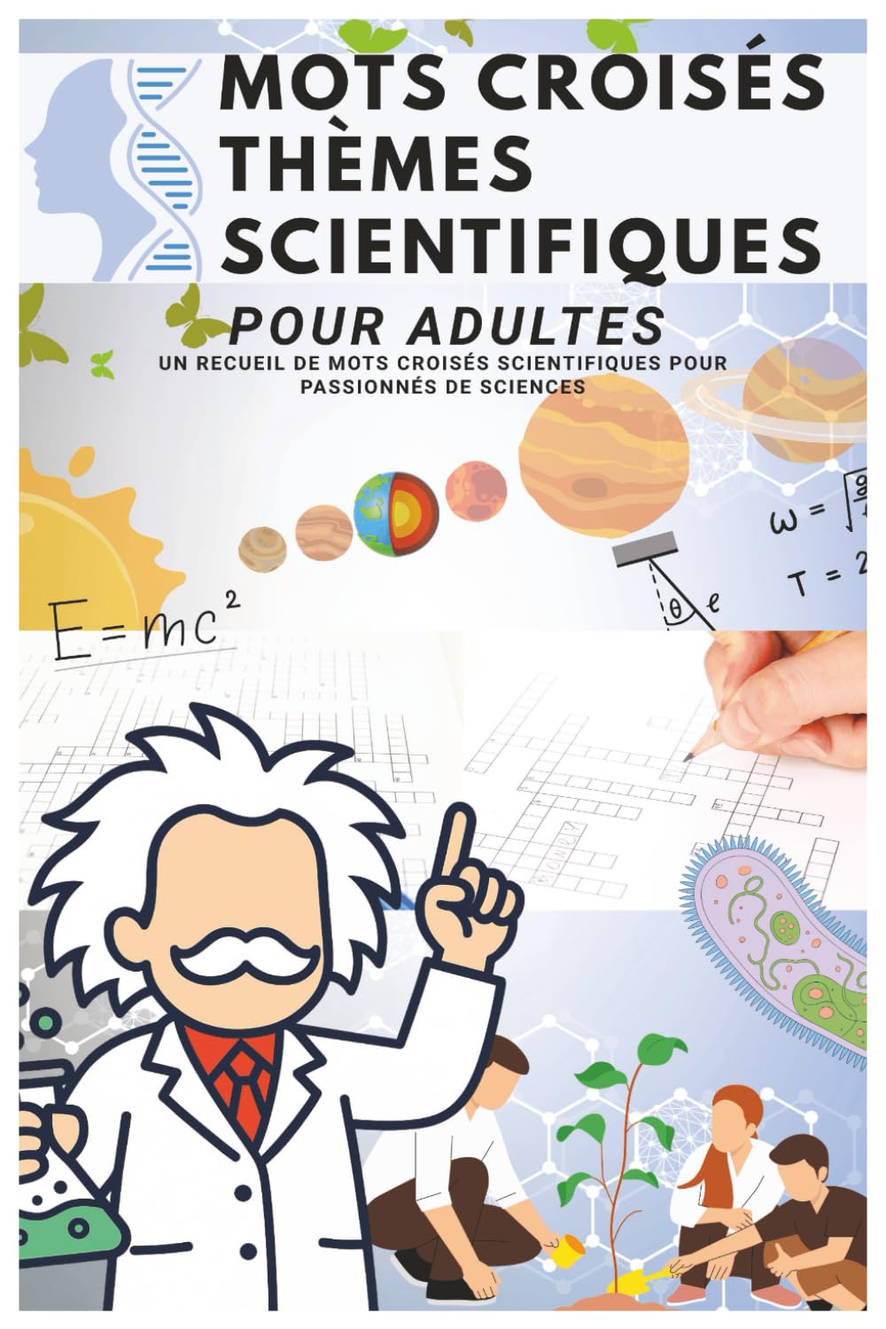 Mots Croisés Thèmes Scientifiques pour Adultes: Un Recueil de Mots Croisés Scientifiques pour Passionnés de Sciences | Des Puzzles Variés sur la Nature, la Science, l’Espace et plus encore !