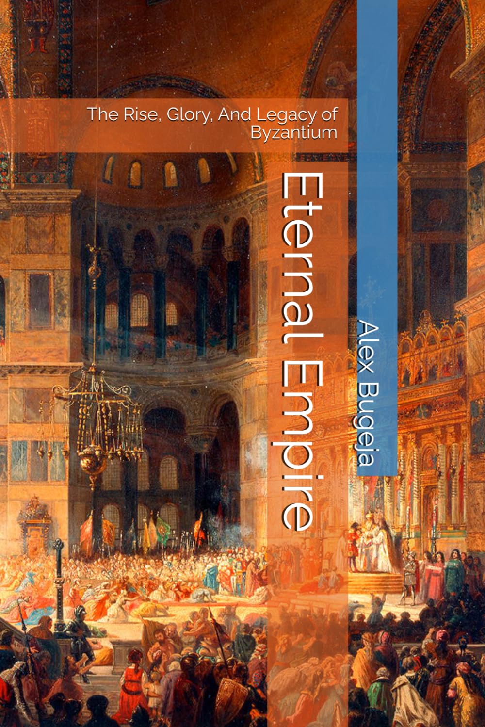 Eternal Empire: The Rise, Glory, And Legacy of Byzantium