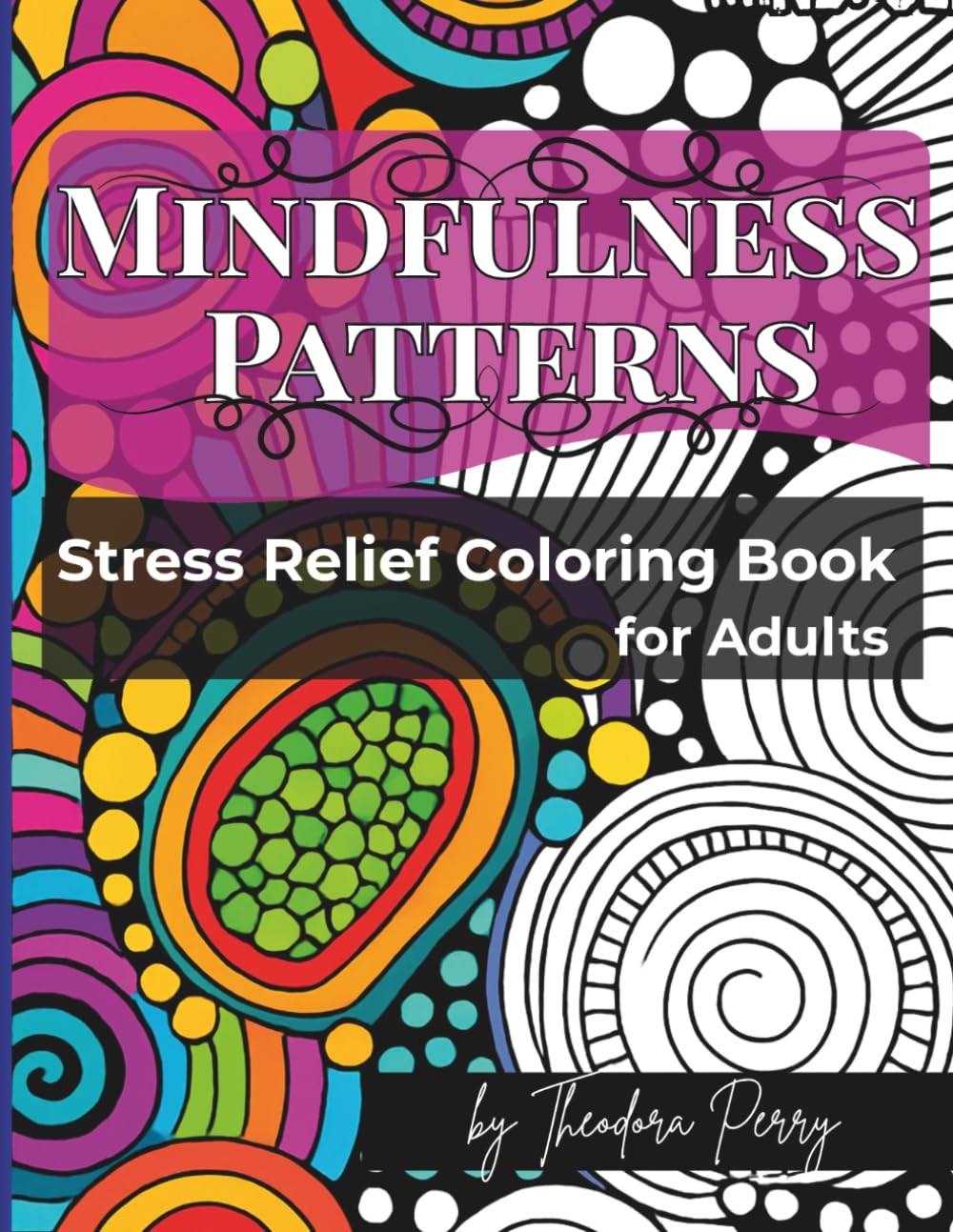 Mindfulness Patterns: A Stress Relief Pattern Coloring Book for Adults with Calming Designs and Positive Affirmations