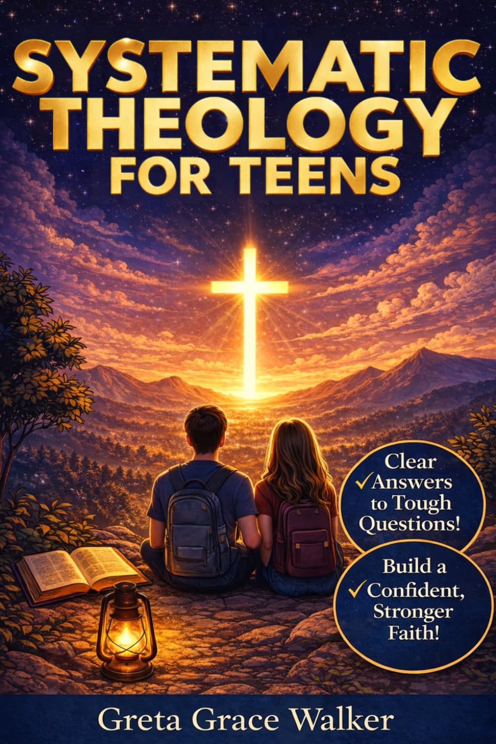 Systematic Theology for Teens: Build a Strong, Thoughtful Faith with Clear Answers to the Big Christian Questions
